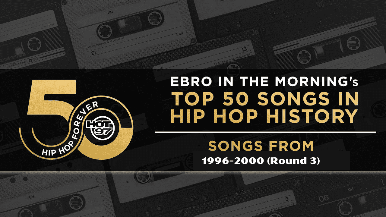 Ebro in the Morning Presents: Top 50 Songs In Hip Hop History | 1996-2000 (Round 3)