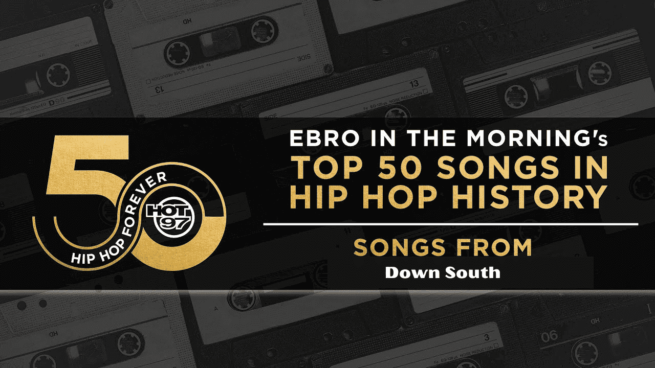 Ebro in the Morning Presents: Top 50 Songs In Hip Hop History | Down South