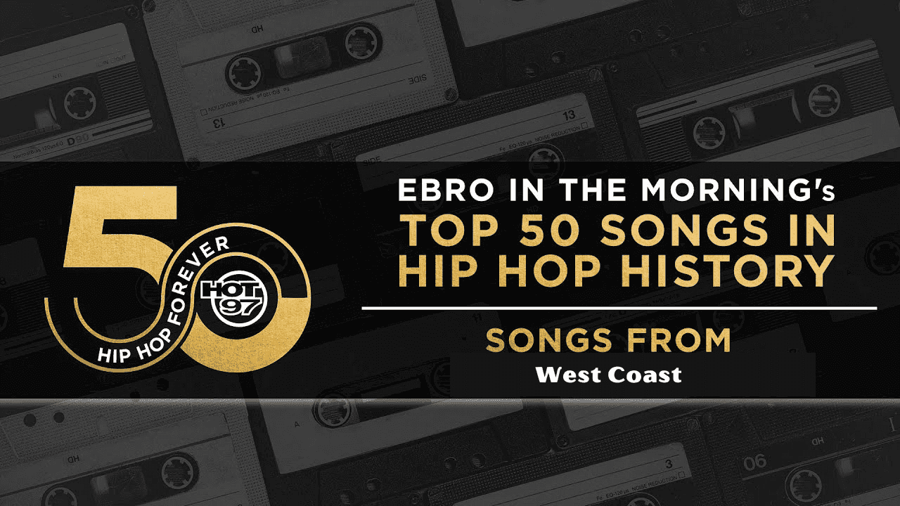 Ebro in the Morning Presents: Top 50 Songs In Hip Hop History | West Coast